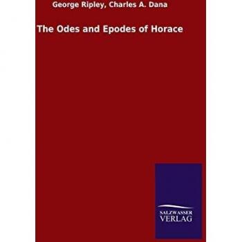 Ripley, George Dana: The Odes and Epodes of Horace