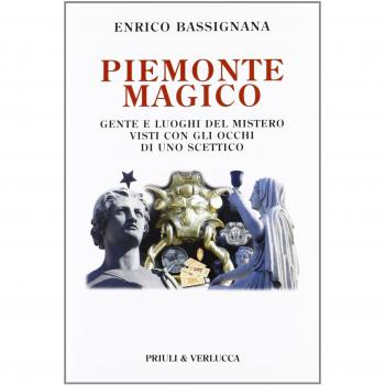 Piemonte magico. Gente e luoghi del mistero visti con gli occhi di uno scettico