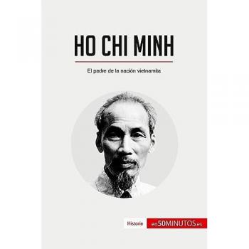 Ho Chi Minh : El padre de la nación vietnamita