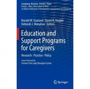 Education and Support Programs for Caregivers: Research, Practice, Policy (Caregiving: Research • Practice • Policy)