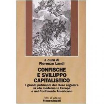 Confische e sviluppo capitalistico. I grandi patrimoni del clero regolare in età moderna in Europa e nel continente americano