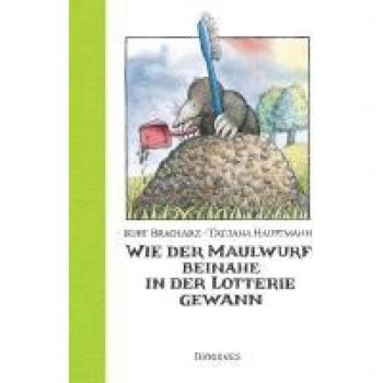 Bracharz, Kurt: Wie der Maulwurf beinahe in der Lotterie gewann