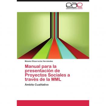 Elizarrarás Hernández, Moisés: Manual para la presentación de Proyectos Sociales a través de la MML