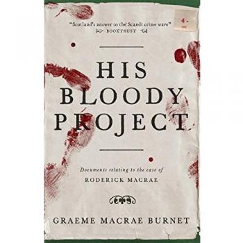 His Bloody Project By Graeme Macrae Burnet