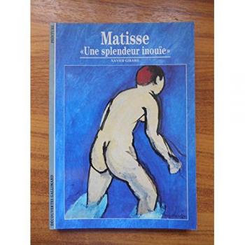 Xavier Girard Matisse. Une Splendeur Inouïe (Decouv Galli)