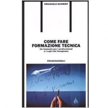 Come fare formazione tecnica. Un manuale per i professional e i capi che insegnano