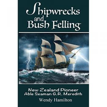 Shipwrecks and Bush Felling: New Zealand Pioneer Able Seaman G.R. Meredith