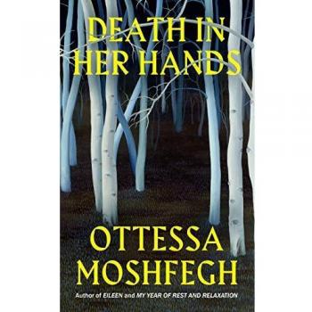DEATH IN HER HANDS by OTTESSA MOSHFEGH