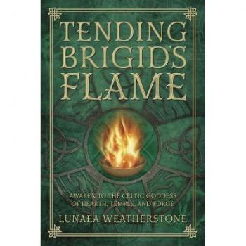 Tending Brigid's Flame : Awaken to the Celtic Goddess of Hearth, Temple, and Forge