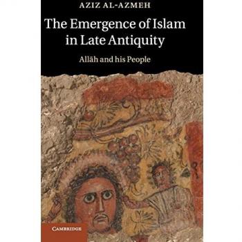 The Emergence of Islam in Late Antiquity : Allah and His People
