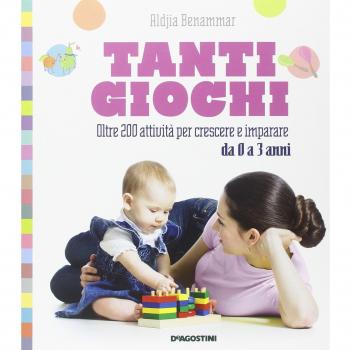 Tanti giochi. Oltre 200 attività per crescere e imparare da 0 a 3 anni