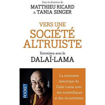 Vers une société altruiste : Conversations sur l'altruisme et la compassion réunissant Sa Sainteté le Dalï-Lama, des scientifiques et des économistes