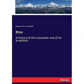 Etna: A history of the mountain and of its eruptions