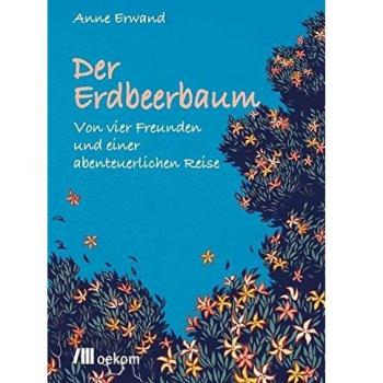 Der Erdbeerbaum: Von vier Freunden und einer abenteuerlichen Reise