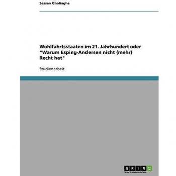 Wohlfahrtsstaaten im 21. Jahrhundert oder Warum Esping-Andersen nicht (mehr) Recht hat