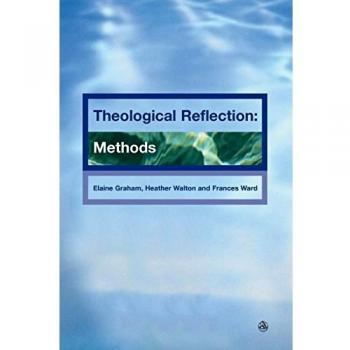 Theological Reflections : Methods Elaine, Walton, Heather, Ward,