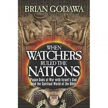 When Watchers Ruled the Nations: Pagan Gods at War with Israel’s God and the Spiritual World of the Bible
