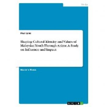Shaping Cultural Identity and Values of Malaysian Youth Through Anime. A Study on Influence and Impact