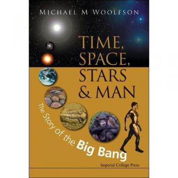 World Scientific Time, Space, Stars and Man : Story of the Big..