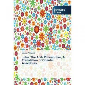 Juha, The Arab Philosopher: Oriental Anecdotes Translation