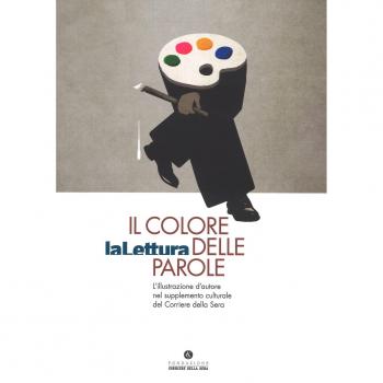 Il colore delle parole. «La lettura». L'illustrazione d'autore nel supplemento culturale del «Corriere della sera». Catalogo della mostra