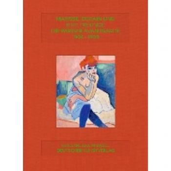 Matisse, Derain und ihre Freunde: Die Pariser Avantgarde 1904–1908