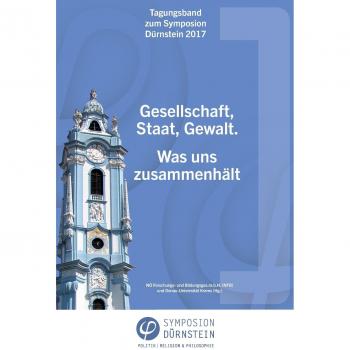Tagungsband zum Symposion Dürnstein 2017: Gesellschaft, Staat, Gewalt. Was uns zusammenhält