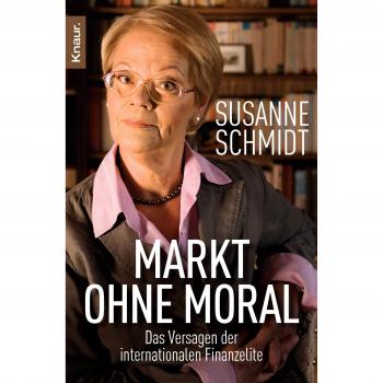 Markt ohne Moral: Das Versagen der internationalen Finanzelite