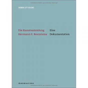 Dagmar Lott-Reschke Die Kunstsammlung Hermann F. Reemtsma: Eine Dokumentation