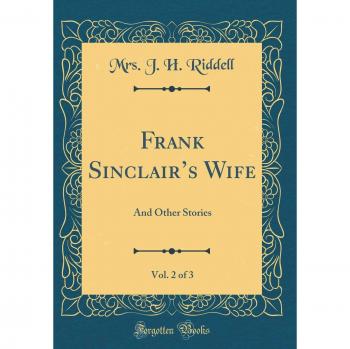 Frank Sinclair's Wife, Vol. 2 of 3: And Other Stories