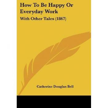 How To Be Happy: Everyday Work & Other Tales (1867)