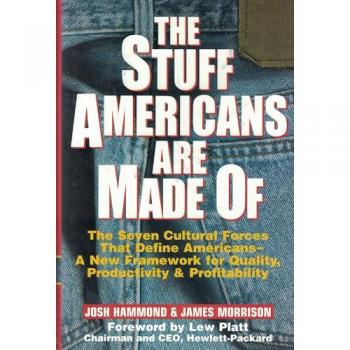 The Stuff Americans Are Made of: The Seven Cultural Forces That Define Americans-A New Framework for Quality, Productivity and