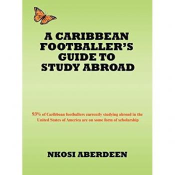 A CARIBBEAN FOOTBALLER'S GUIDE TO STUDY ABROAD: 93% of Caribbean footballers currently studying abroad in the United States of America are on some form of scholarship