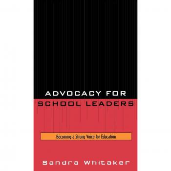 Advocacy for School Leaders: Becoming a Strong Voice for Education