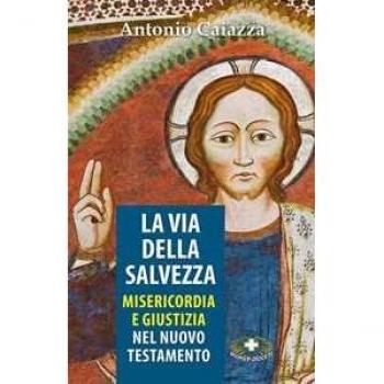 La via della salvezza. Misericordia e giustizia Antonio Caiazza