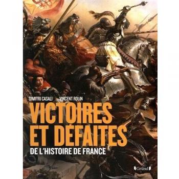 Victoires et défaites de l'histoire de France : de Gergovie à Diên Biên Phu