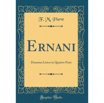 Ernani: Dramma Lirico in Quattro Parti