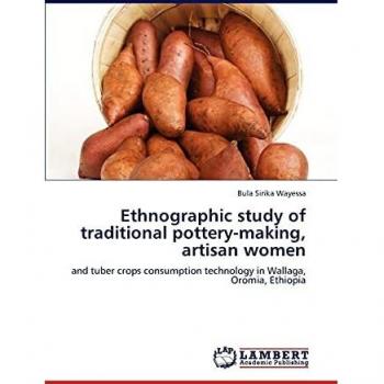 Ethnographic study of traditional pottery-making, artisan women: and tuber crops consumption technology in Wallaga, Oromia, Ethiopia