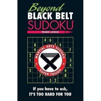 Beyond Black Belt Sudoku (Martial Arts Sudoku)
