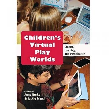 Children's Virtual Play Worlds: Culture, Learning, and Participation (New Literacies and Digital Epistemologies)