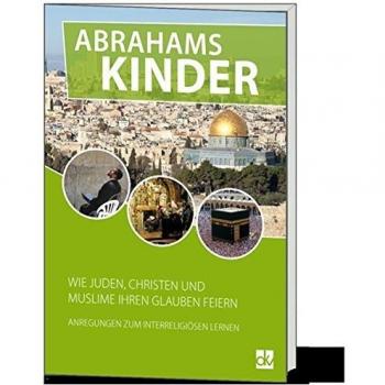 Abrahams Kinder: Wie Juden, Christen und Muslime ihren Glauben feiern.