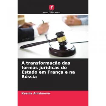 Anisimova, Ksenia: A transformação das formas jurídicas do Estado em França e na Rússia