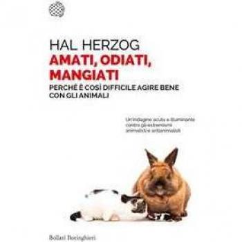 Amati, odiati, mangiati. PerchÃ© Ã¨ cosÃ¬ difficile agire bene con gli animali