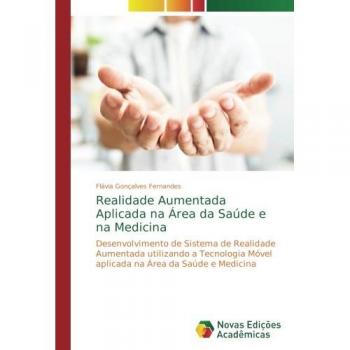 Fernandes, Flávia Gonçalves: Realidade Aumentada Aplicada na Área da Saúde e na Medicina