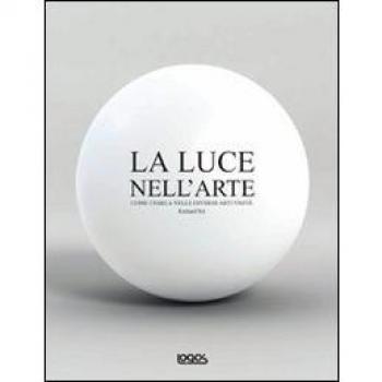La luce nell'arte. Come usarla nelle diverse arti visive