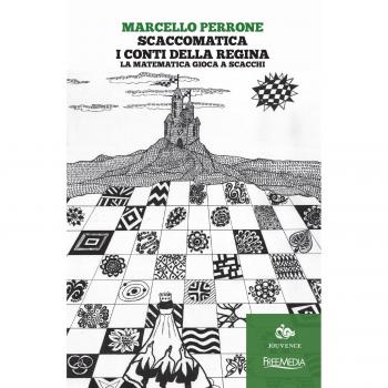 Scaccomatica. I conti della regina. La matematica gioca a scacchi