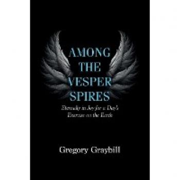Among the Vesper Spires: Eternally in Joy for a Day's Exercise on the Earth