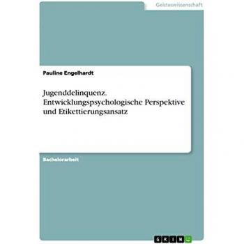Engelhardt, Pauline: Jugenddelinquenz. Entwicklungspsychologische Perspektive und Etikettierungsansatz