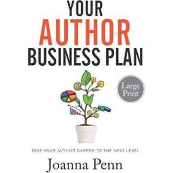 Your Author Business Plan. Large Print: Take Your Author Career To The Next Level