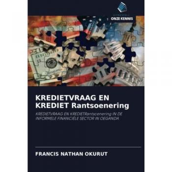 KREDIETVRAAG EN KREDIET Rantsoenering: KREDIETVRAAG EN KREDIETRantsoenering IN DE INFORMELE FINANCIËLE SECTOR IN OEGANDA